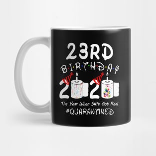 23rd Birthday 2020 The Year When Shit Got Real Quarantined Mug